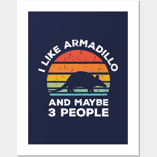 I Like Armadillo and Maybe 3 People, Retro Vintage Sunset with Style Old Grainy Grunge Texture Wall Art by Ardhsells